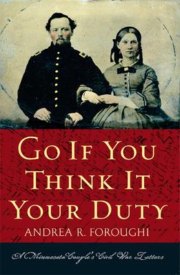 Go If You Think It Your Duty: A Minnesota Couple's Civil War Letters