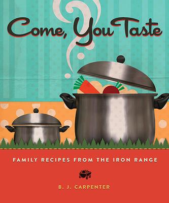 Come, You Taste: Family Recipes from the Iron Range