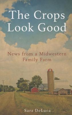 The Crops Look Good: News from a Midwestern Family Farm