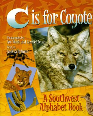 C Is for Coyote: A Southwest Alphabet Book