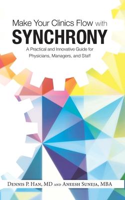 Make Your Clinics Flow with Synchrony: A Practical and Innovative Guide for Physicians, Managers, and Staff