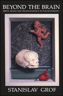 Beyond the Brain: Birth, Death, and Transcendence in Psychotherapy