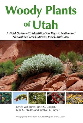 Woody Plants of Utah: A Field Guide with Identification Keys to Native and Naturalized Trees, Shrubs, Cacti, and Vines