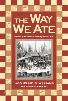 The Way We Ate: Pacific Northwest Cooking, 1843-1900 Subscription