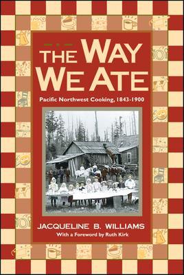 The Way We Ate: Pacific Northwest Cooking, 1843-1900 Subscription
