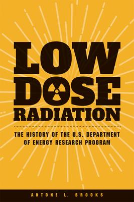 Low Dose Radiation: The Histroy of the U.S. Department of Energy Research Program Subscription