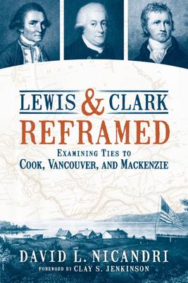 Lewis and Clark Reframed: Examining Ties to Cook, Vancouver, and MacKenzie