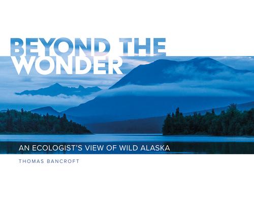 Beyond the Wonder: An Ecologist's View of Wild Alaska