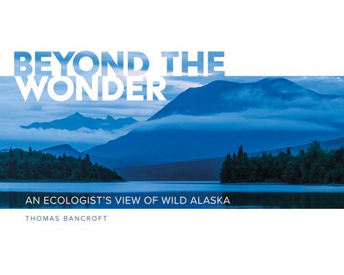 Beyond the Wonder: An Ecologist's View of Wild Alaska Subscription