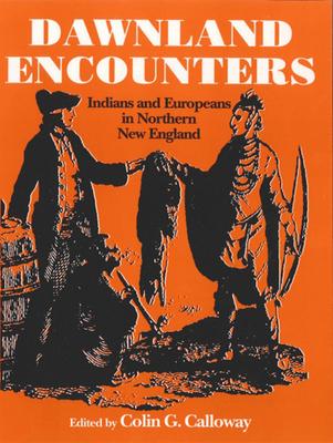 Dawnland Encounters: Indians and Europeans in Northern New England