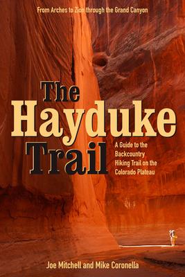 The Hayduke Trail: A Guide to the Backcountry Hiking Trail on the Colorado Plateau