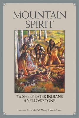 Mountain Spirit: The Sheep Eater Indians of Yellowstone