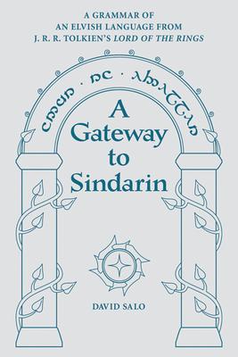 A Gateway to Sindarin: A Grammar of an Elvish Language from J.R.R. Tolkien's Lord of the Rings