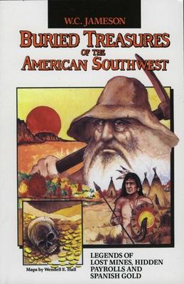Buried Treasures of the American Southwest: Legends of Lost Mines, Hidden Payrolls, and Spanish Gold Subscription
