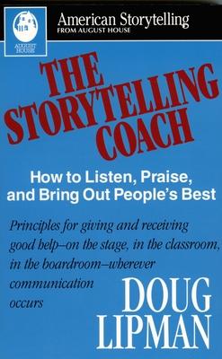 The Storytelling Coach: How to Listen, Praise, and Bring Out People's Best (American Storytelling)