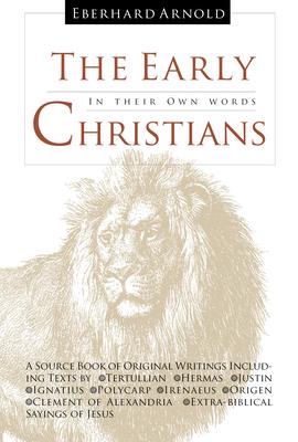 The Early Christians: In Their Own Words