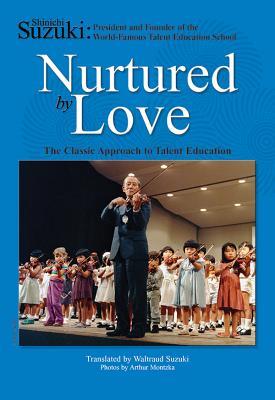 Nurtured by Love: The Classic Approach to Talent Education