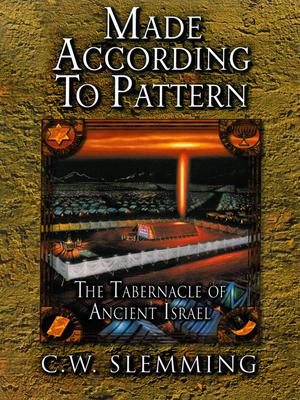 Made According to Pattern: The Tabernacle of Ancient Israel