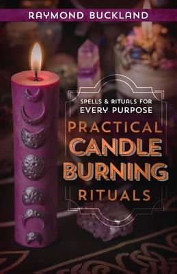 Practical Candleburning Rituals: Spells and Rituals for Every Purpose