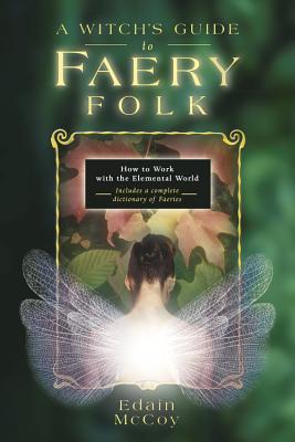 A Witch's Guide to Faery Folk: How to Work with the Elemental World