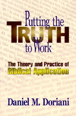 Putting the Truth to Work: The Theory and Practice of Biblical Application