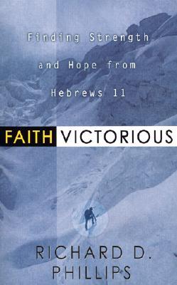 Faith Victorious: Finding Strength and Hope from Hebrews 11