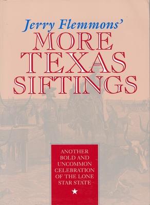 Jerry Flemmons' More Texas Siftings: Another Bold and Uncommon Celebration of the Lone Star State