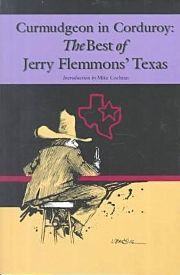 Curmudgeon in Corduroy: The Best of Jerry Flemmons' Texas