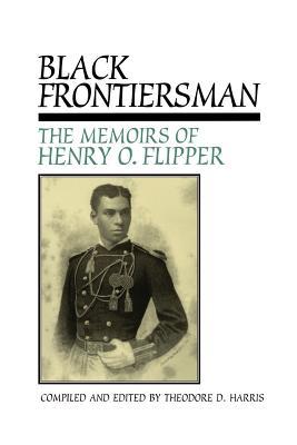 Black Frontiersman: The Memoirs of Henry O. Flipper, First Black Graduate of West Point