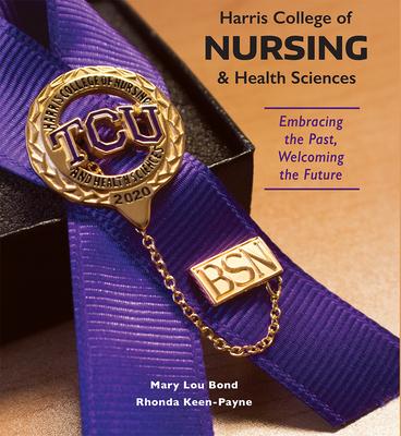 Harris College of Nursing and Health Sciences: Embracing the Past, Welcoming the Future Subscription