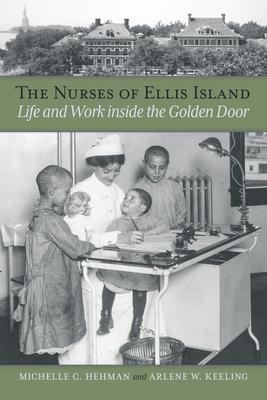 Nurses of Ellis Island: Life and Work Inside the Golden Door