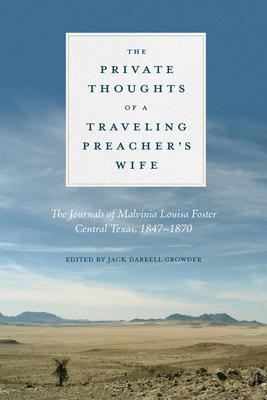 Private Thoughts of a Traveling Preacher's Wife: The Journals of Malvinia Louisa Foster, Central Texas, 1847-1870