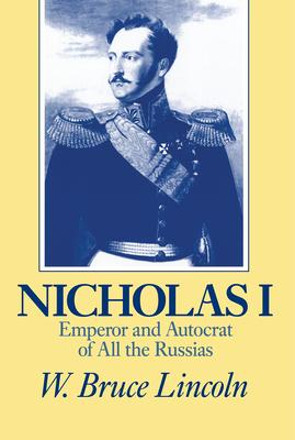 Nicholas I: Emperor and Autocrat of All the Russias