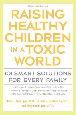 Raising Healthy Children in a Toxic World: 101 Smart Solutions for Every Family