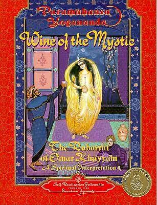 Wine of the Mystic: The Rubaiyat of Omar Khayyam: A Spiritual Interpretation