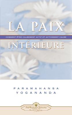 La Paix Interieure: Comment Tre Calmement Actif Et Activement Calme