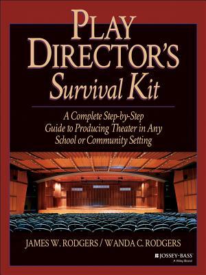 Play Director's Survival Kit: A Complete Step-By-Step Guide to Producing Theater in Any School or Community Setting