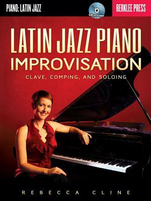 Latin Jazz Piano Improvisation: Clave, Comping, and Soloing Book/Online Audio