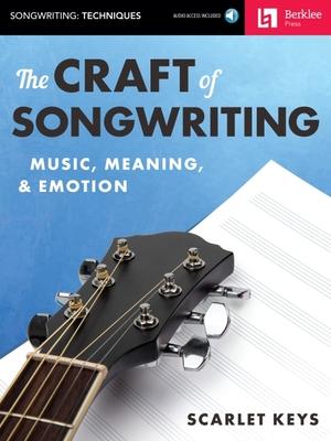 The Craft of Songwriting Music, Meaning, & Emotion Book/Online Audio [With Access Code]