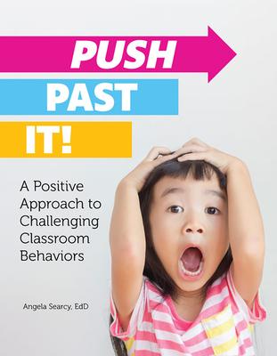 Push Past It!: A Positive Approach to Challenging Classroom Behaviors