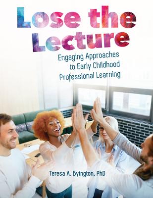 Lose the Lecture: Engaging Approaches to Early Childhood Professional Learning