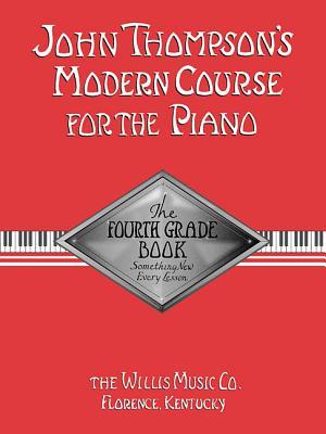 John Thompson's Modern Course for the Piano - Fourth Grade: Perfect for Beginners Who Started with Teaching Little Fingers!