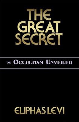 The Great Secret or Occultism Unveiled