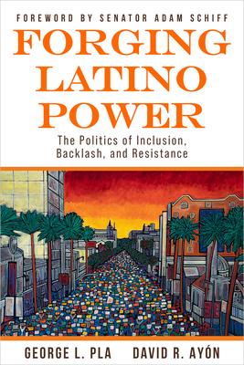 Forging Latino Power: The Politics of Inclusion, Backlash, and Resistance Subscription