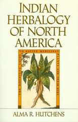 Indian Herbalogy of North America: The Definitive Guide to Native Medicinal Plants and Their Uses Subscription