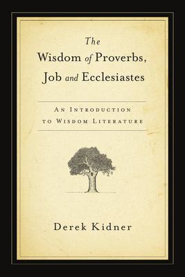 The Wisdom of Proverbs, Job and Ecclesiastes