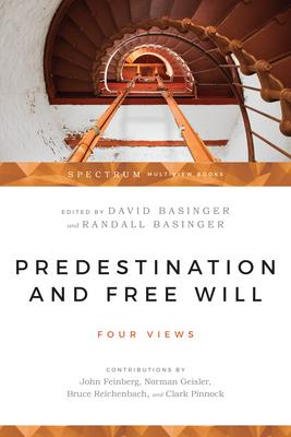 Predestination and Free Will: Four Views of Divine Sovereignty and Human Freedom