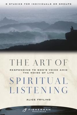 The Art of Spiritual Listening: Responding to God's Voice Amid the Noise of Life