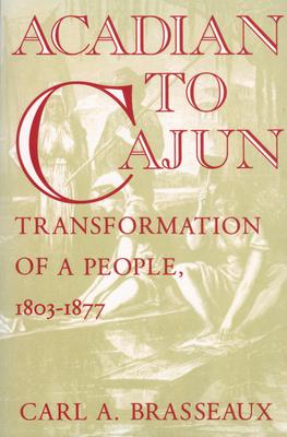 Acadian to Cajun: Transformation of a People, 1803-1877