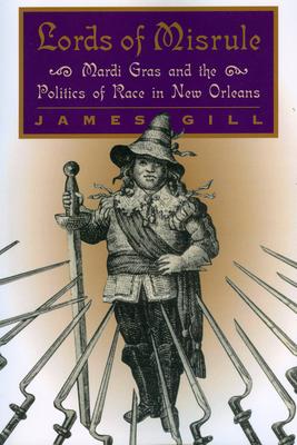 Lords of Misrule: Mardi Gras and the Politics of Race in New Orleans